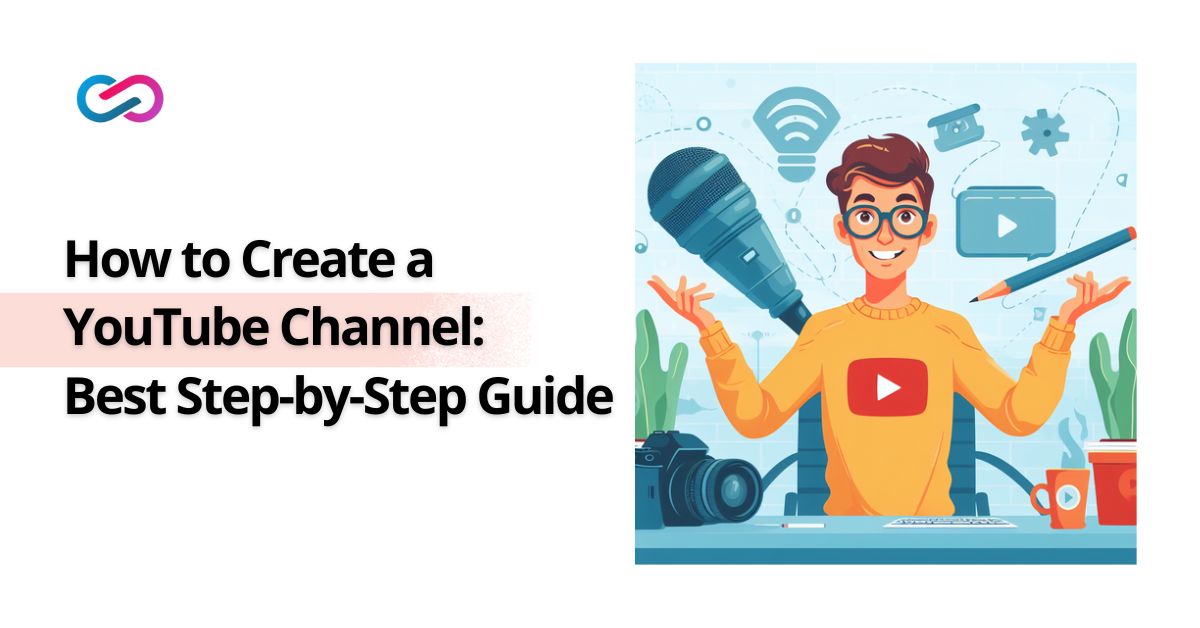 How to Create a YouTube Channel Best Step-by-Step Guide