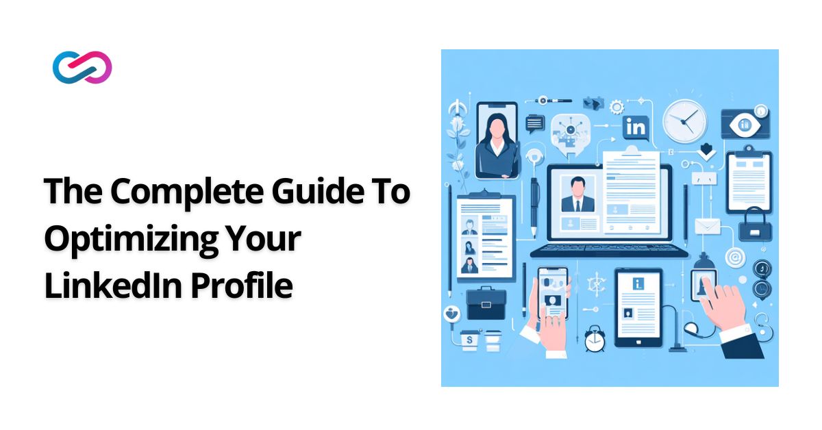 The Complete Guide To Optimizing Your LinkedIn Profile