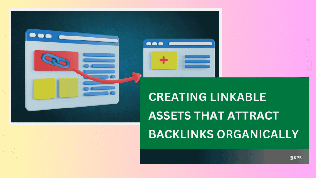 Creating Linkable Assets That Attract Backlinks Organically 1 1